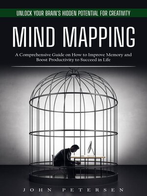 cover image of Mind Mapping--Unlock Your Brain's Hidden Potential for Creativity (A Comprehensive Guide on How to Improve Memory and Boost Productivity to Succeed in Life)